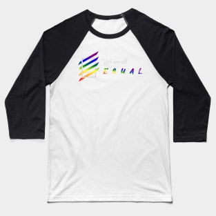 We are all equal | LGBT Community (white) Baseball T-Shirt